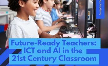 Future-Ready Teachers: ICT and AI in the 21st Century Classroom